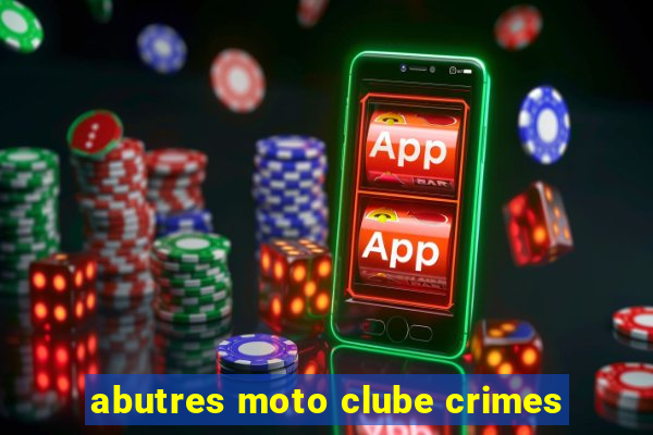 abutres moto clube crimes